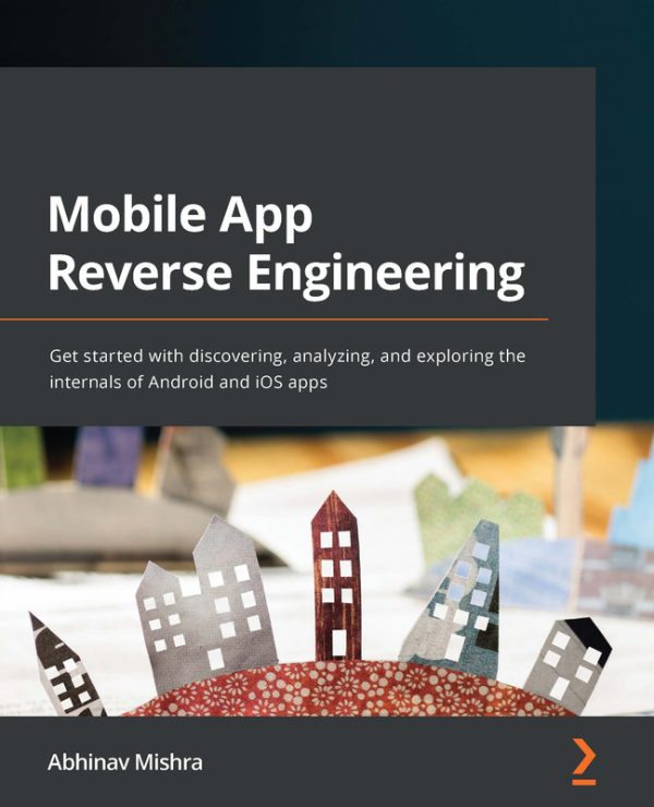 Mobile App Reverse Engineering: Explore Android & iOS Internals (2022)
