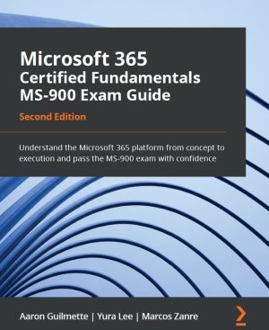 Microsoft 365 MS-900 Exam Guide: Platform Mastery & Exam Prep