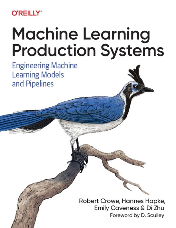 Machine Learning Production Systems: Engineering Models & Pipelines