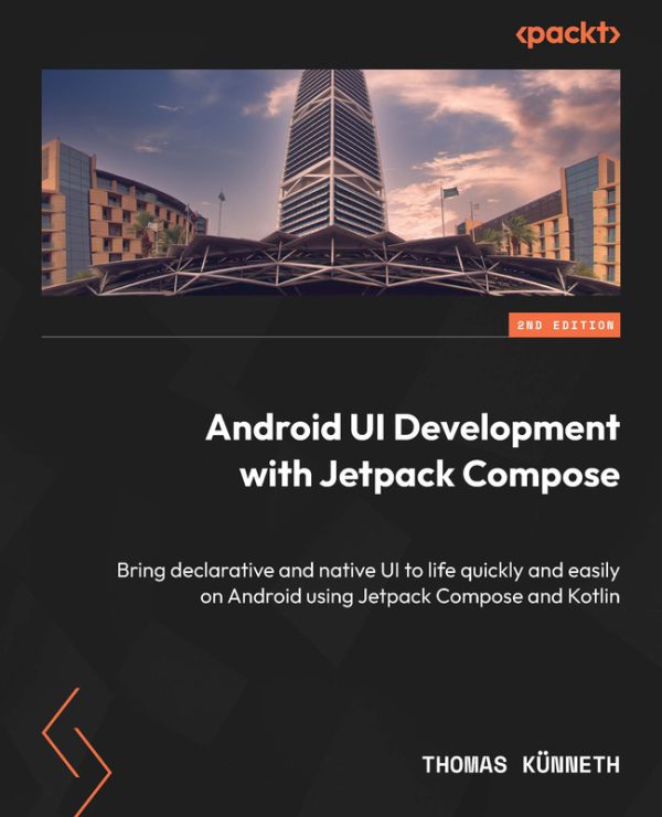 Android UI Development with Jetpack Compose: Build Native UIs Fast (2023)