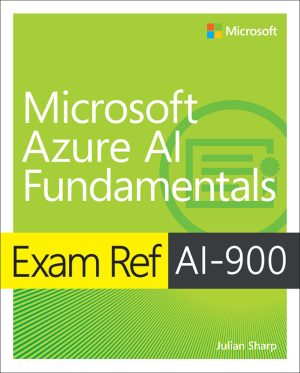 AI-900 Exam Ref: Microsoft Azure AI Fundamentals Guide (2022)