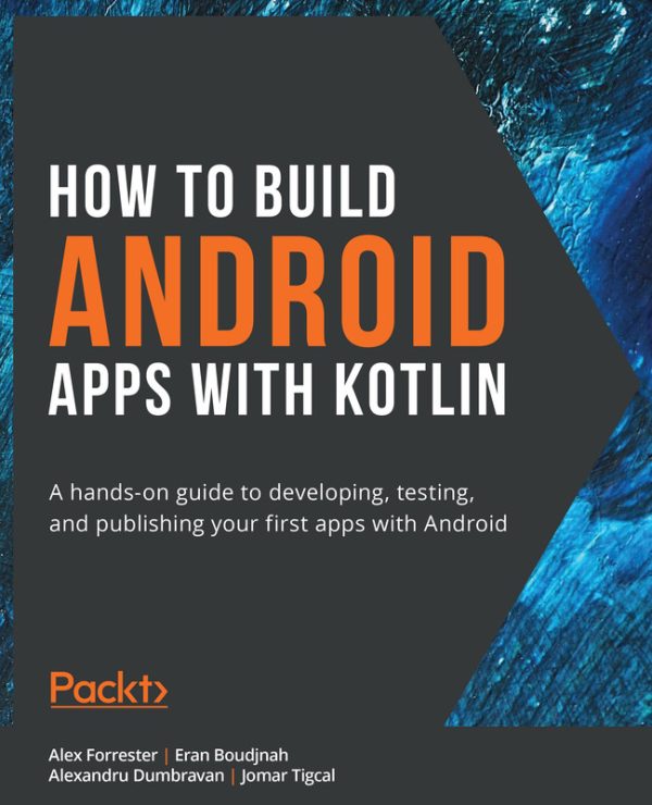 Build Android Apps with Kotlin: Hands-On Guide to App Development