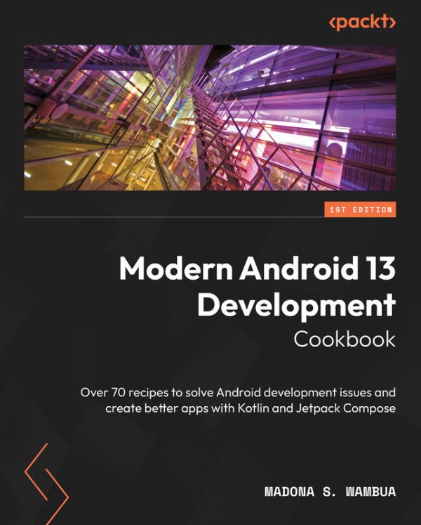 Modern Android 13 Development: Cookbook for Developers (2023)