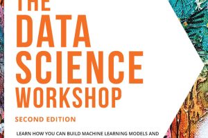 The Data Science Workshop: Build ML Models & Real-World Projects