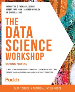 The Data Science Workshop: Build ML Models & Real-World Projects