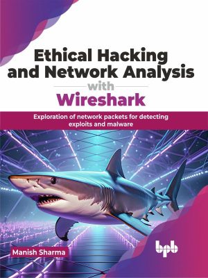 Ethical Hacking & Network Analysis with Wireshark: A Practical Guide