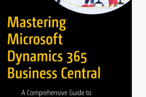 Mastering Microsoft Dynamics 365 Business Central: Implementation Guide (2024)