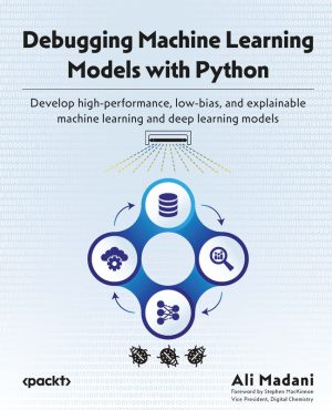 Debugging ML Models with Python: High-Performance Machine Learning (2023)