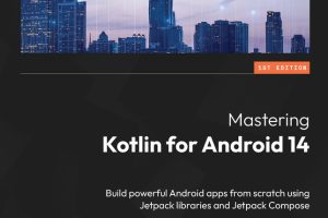 Mastering Kotlin for Android 14: Build Apps with Jetpack & Compose (2024)