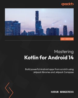 Mastering Kotlin for Android 14: Build Apps with Jetpack & Compose (2024)