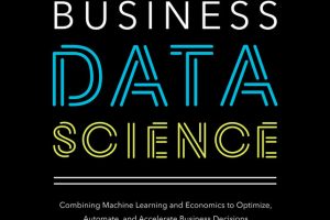 Business Data Science: ML & Economics for Smarter Decisions (2024)