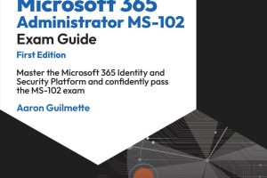 MS-102 Exam Guide: Microsoft 365 Administrator Certification (2023)