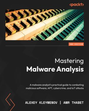 Mastering Malware Analysis: Combating Cyber Threats & IoT Attacks (2022)