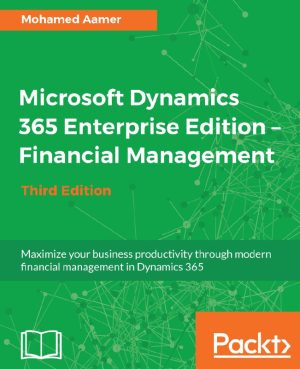 Maximize Productivity with Dynamics 365 Financial Management (3rd Ed.)