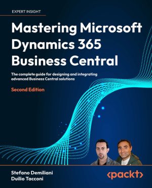Mastering Microsoft Dynamics 365: Business Integration Guide (2024)