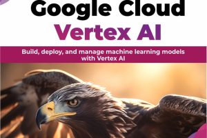 Learning Google Cloud Vertex AI: Build & Deploy ML Models (2024)