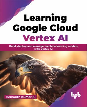Learning Google Cloud Vertex AI: Build & Deploy ML Models (2024)