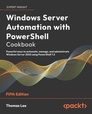 Windows Server Automation with PowerShell Cookbook (5th Ed. 2023)