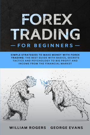 Forex Trading for Beginners: Simple Strategies to Make Money With Forex Trading - Willia