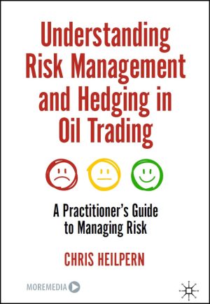 Understanding Risk Management and Hedging in Oil Trading: A Practitioner’s Guide - Palgrave Macmillan 2023