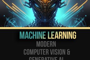 Machine Learning - Modern Computer Vision & Generative AI