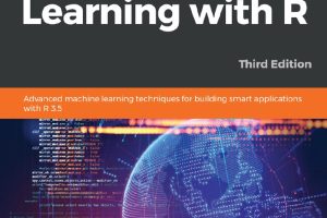 Mastering Machine Learning with R: Advanced Techniques (3rd Edition)
