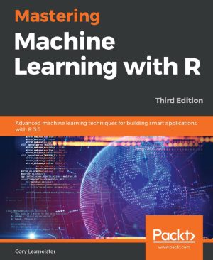 Mastering Machine Learning with R: Advanced Techniques (3rd Edition)