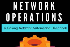 Go Programming for Network Operations: Golang Automation Handbook
