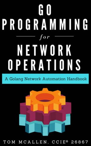 Go Programming for Network Operations: Golang Automation Handbook
