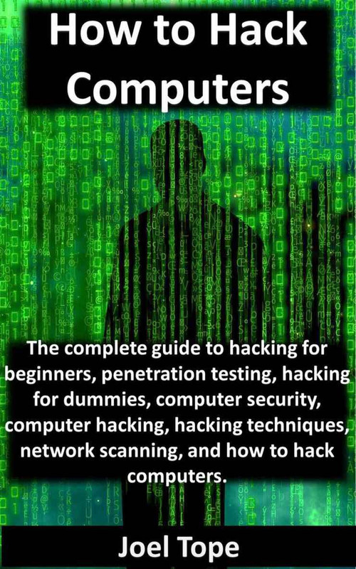 How to Hack Computers: A Beginner’s Guide to Ethical Hacking & Security