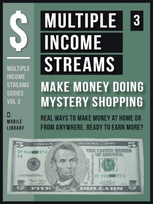 Make Money with Mystery Shopping: Multiple Income Streams Vol. 3