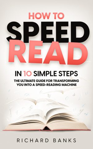 Speed Reading in 10 Steps: Become a Speed-Reading Machine