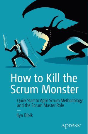 How to Kill the Scrum Monster: Quick Start to Agile & Scrum