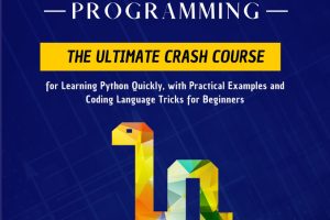 Python Programming: The Ultimate Crash Course for Beginners