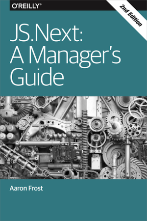 JS.Next: A Manager’s Guide to Modern JavaScript (2nd Edition, 2015)