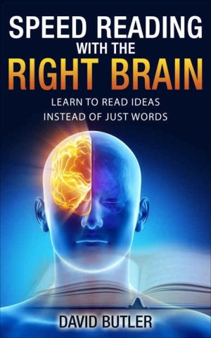 Speed Reading with the Right Brain: Read Ideas, Not Just Words