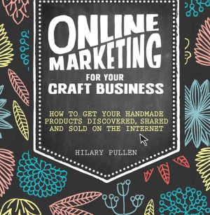 Online Marketing for Your Craft Business: Sell More Products