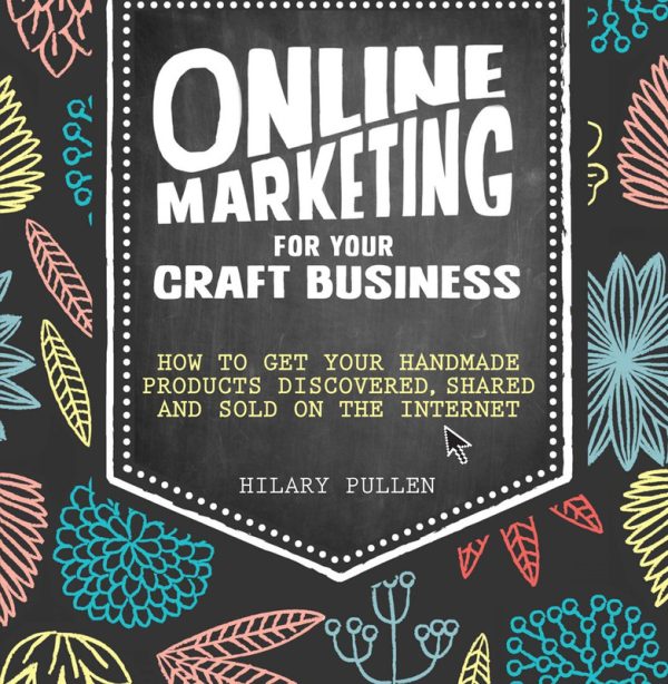 Online Marketing for Your Craft Business: Sell More Products