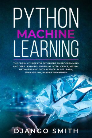 Python Machine Learning: Crash Course in AI & Deep Learning