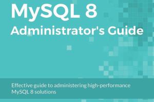 MySQL 8 Administrator’s Guide: Database Management & Optimization