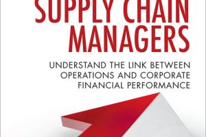 Financial Intelligence for Supply Chain Managers: Linking Operations & Corporate Finance