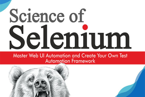Science of Selenium: Master Web UI Automation & Test Frameworks