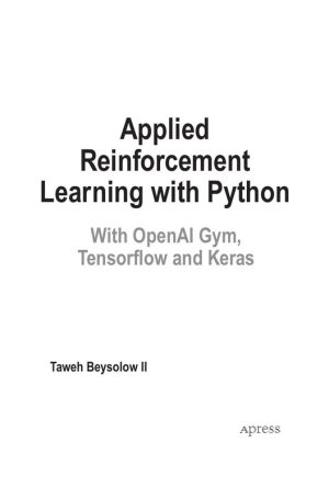 Applied Reinforcement Learning with Python: Using OpenAI Gym & TensorFlow