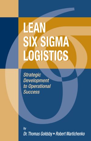 Lean Six Sigma Logistics: Process Improvement for Supply Chain Success