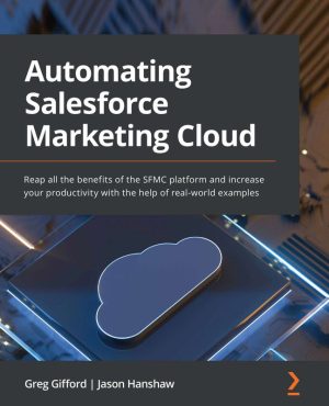 Automating Salesforce Marketing Cloud: Streamline Marketing Operations (2022)