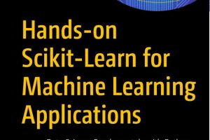 Hands-on Scikit-Learn for Machine Learning Applications: Data Science with Python (2019)