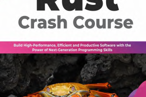 Rust Crash Course: Build High-Performance Software (2022 Edition)
