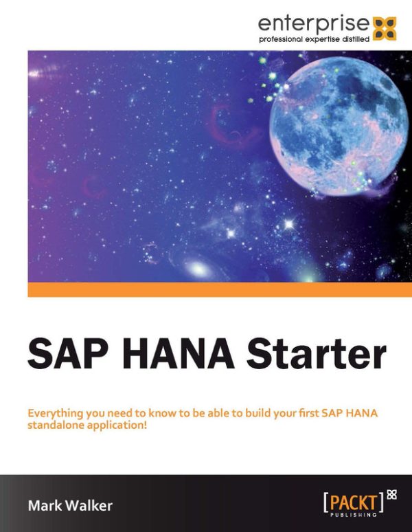 SAP HANA Starter: A Beginner’s Guide (2012 Edition)