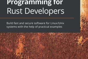 Practical System Programming for Rust Developers: Build Fast & Secure Software