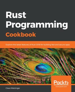 Rust Programming Cookbook: Build Fast & Secure Apps with Rust 2018